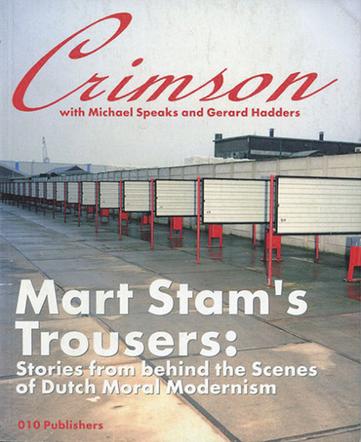 Mart Stam’s Trousers. Stories From Behind the Scenes of Dutch Moral Modernism