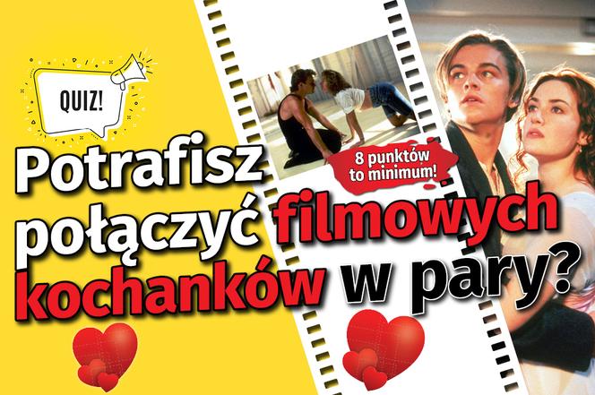 QUIZ. Potrafisz połączyć filmowych kochanków w pary? 8 punktów to minimum!