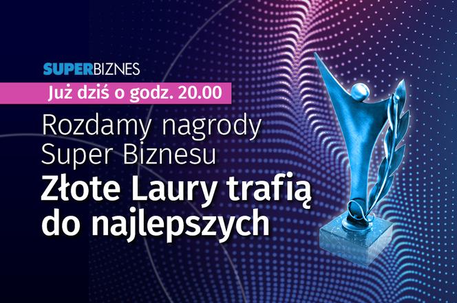 Rozdamy nagrody Super Biznesu Złote Laury trafią do najlepszych