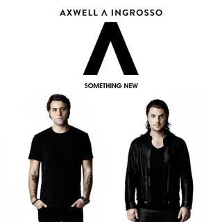 Axwell & Ingrosso - Something New