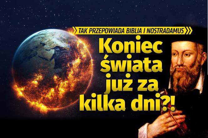 Koniec świata już za kilka dni?! Tak przepowiada Biblia i Nostradamus
