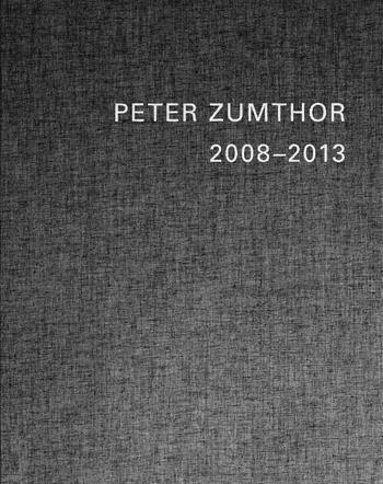 Peter Zumthor 1985-2013. Buildings and projects