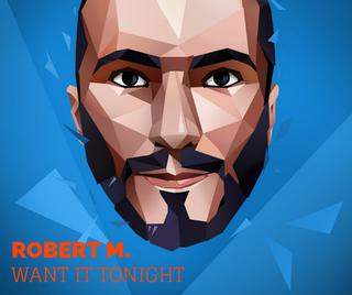 Robert M - Want It Tonight