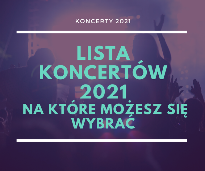 Koncerty 2021 - lista wydarzeń
