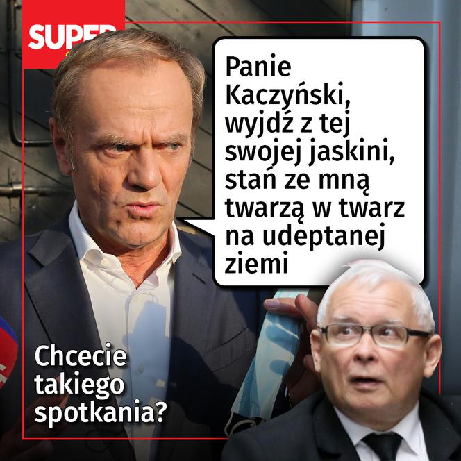 Tusk: Panie Kaczyński, wyjdź z tej swojej jaskini, stań ze mną twarzą w twarz na udeptanej ziemi
