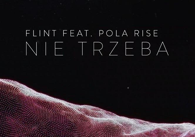FLINT i Pola Rise razem w piosence Nie trzeba. Opowiedzieli niezwykłą historię!