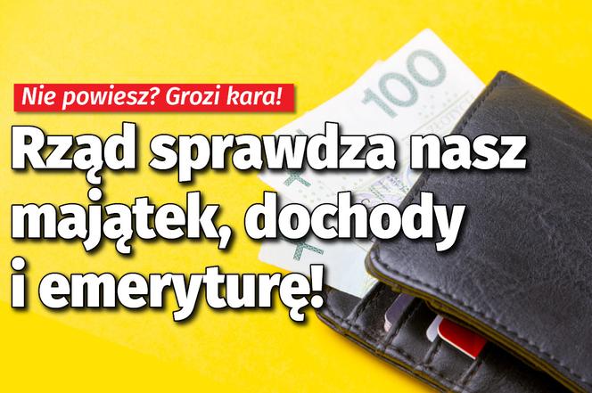 Rząd sprawdza nasz majątek, dochody i emeryturę!