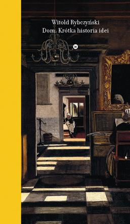 Witold Rybczyński, Dom. Krótka historia idei