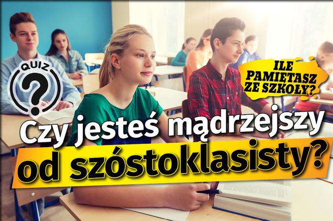 Quiz Czy jesteś mądrzejszy od szóstoklasisty?