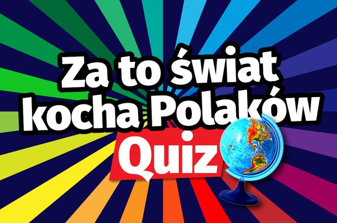Quiz. Najwięksi przyjaciele Polaków. Za co nas kochają? Wstyd tego nie wiedzieć