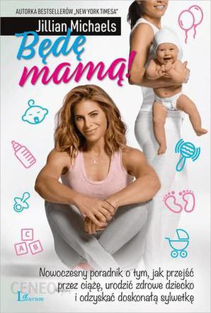 5. Będę mamą! Jillian Michaels, wyd. Laurum