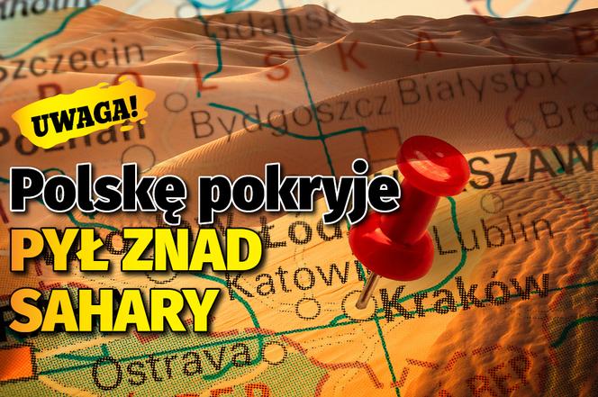 PYŁ ZNAD SAHARY pokryje Polskę. Już do nas zmierza w OLBRZYMICH ilościach!