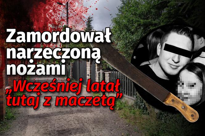 Zamordował narzeczoną nożami. Wcześniej latał tutaj z maczetą