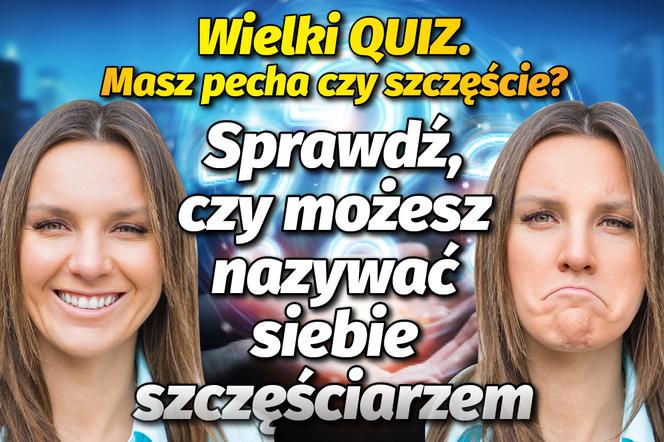 QUIZ. Masz szczęście czy pecha? Zobacz, czy jesteś w czepku urodzony, czy odwrotnie