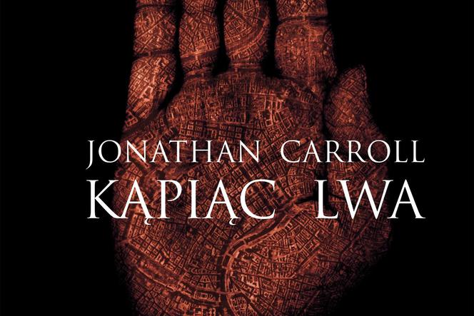 Mirosław Skowron: Jonathan Carroll, „Kąpiąc lwa”, recenzja