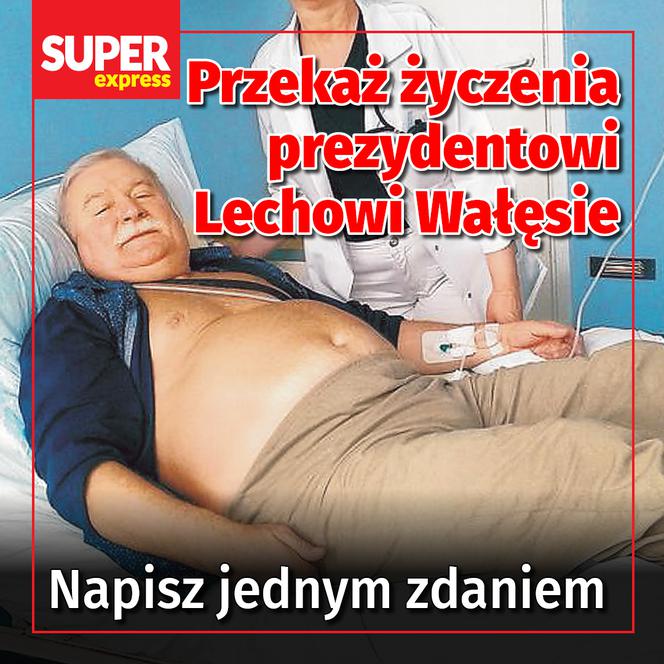 Przekaż życzenia prezydentowi Lechowi Wałęsie  Napisz jednym zdaniem