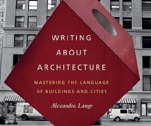 Krytycy współczesnej architektury. Recenzja książki Alexandry Lange, Writing about Architecture