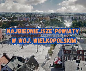 Oto najbiedniejsze powiaty w Wielkopolsce. Sprawdź najnowszy ranking