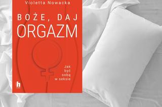  „Boże, daj orgazm” - Violetta Nowacka o tym jak być sobą w seksie