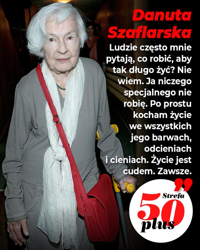 FB 50 PLUS „Ludzie często mnie pytają, co robić, aby tak długo żyć? Nie wiem. Ja niczego specjalnego nie robię...” Danuta Szaflarska