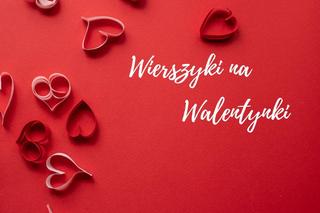 Wierszyki na Walentynki. Najpiękniejsze życzenia dla ukochanej osoby z okazji 14 lutego