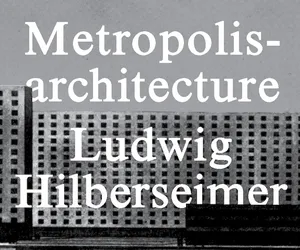 Ludwig Hilberseimer. Architektura metropolis