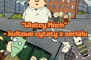 Pamiętasz cytaty z serialu “Włatcy Móch”? Kultowi bohaterowie powracają z nowymi!