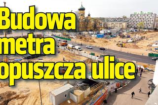 Budowa II linii metra w Warszawie. Otwarcie ulic zajętych pod plac budowy
