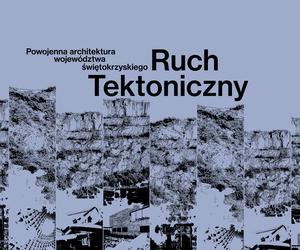 Ruch Tektoniczny: powojenna architektura Kielecczyzny