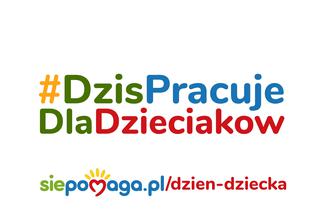 W Dzień Dziecka pracuję dla dzieciaków!