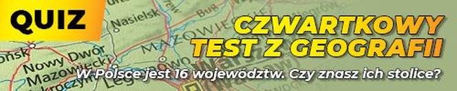 QUIZ. Czwartkowy test z geografii. W Polsce jest 16 województw. Czy znasz ich stolice?