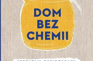 Dom bez chemii: poradnik Joanny Tołłoczko jak ekologicznie i bezpiecznie sprzątać, dbać o zdrowie oraz urodę