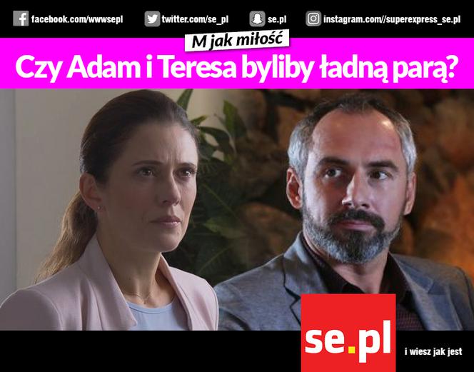 M jak miłość. Czy Adam i Teresa byliby ładną parą?