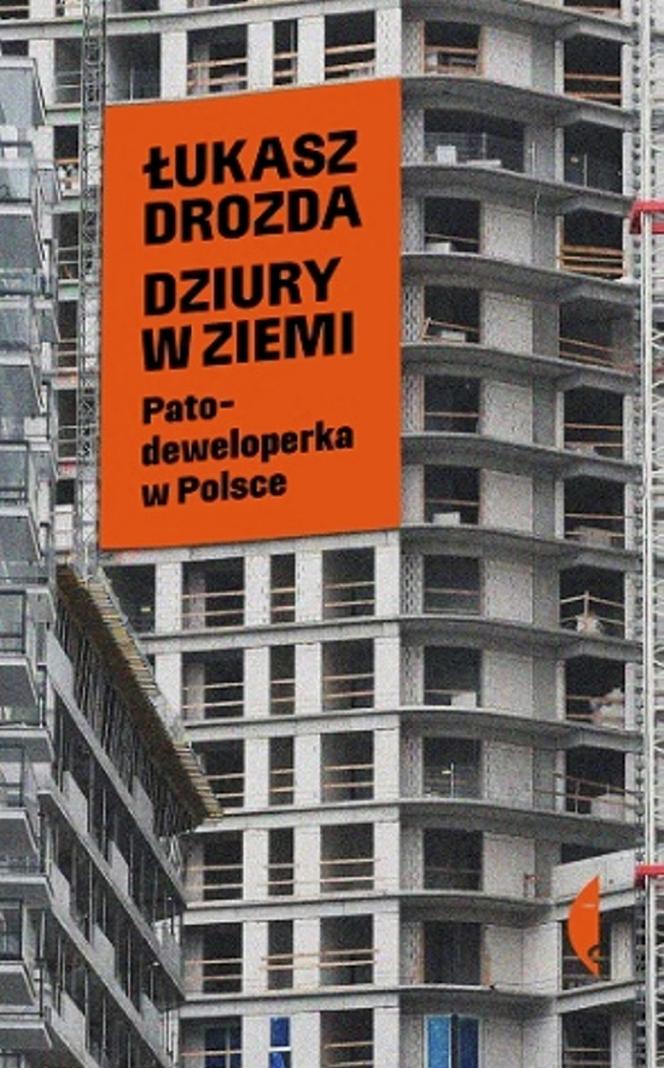 Łukasz Drozda Dziury w ziemi - Patodeweloperka w Polsce