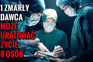 TRANSPLANTACJA_05 1 zmarły dawca może uratować życie 8 osób