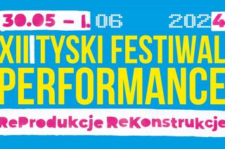 XIII Tyski Festiwal Performance - ReProdukcje ReKonstrukcje