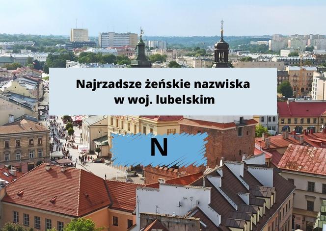 To najrzadsze zeńskie nazwiska w woj. lubelskim. Sprawdź, czy Twoje do nich należy!