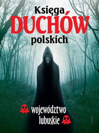 Księga duchów polskich - województwo lubuskie