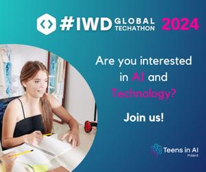 Teens in Al – Globalny Techathon z okazji Międzynarodowego Dnia Kobiet. Zobacz, jak przy pomocy sztucznej inteligencji możesz zmienić świat!