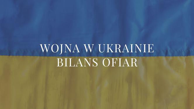 Wojna w Ukrainie: BILANS OFIAR. Ilu żołnierzy zginęło? Ile jest ofiar cywilnych? [11.03.2022]