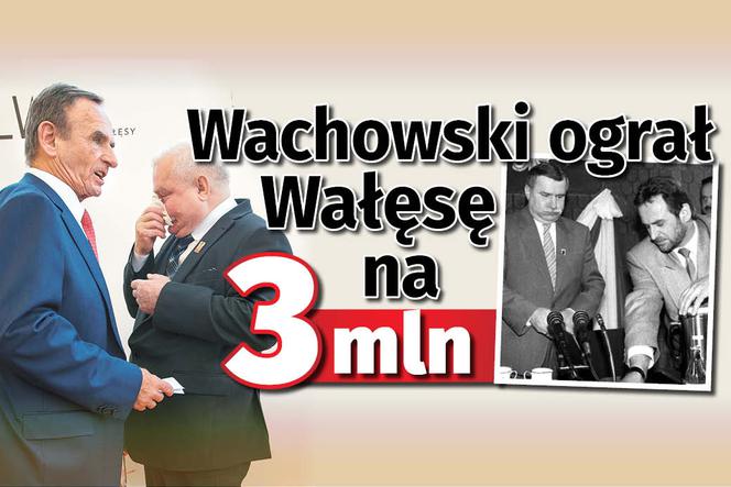 Wachowski ograł Wałęsę na 3 mln złotych!
