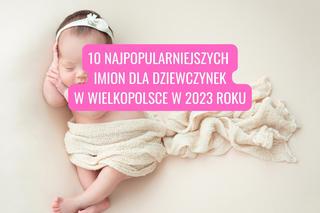 10 najpopularniejszych imion nadawanych dziewczynkom. W 2023 roku to one królowały w Wielkopolsce!