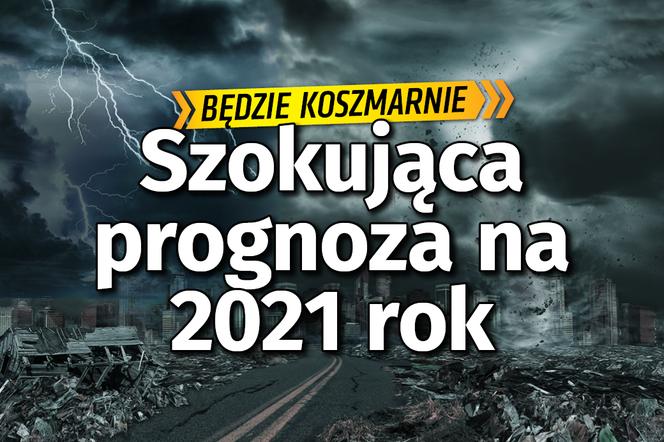 Szokująca prognoza na 2021 rok