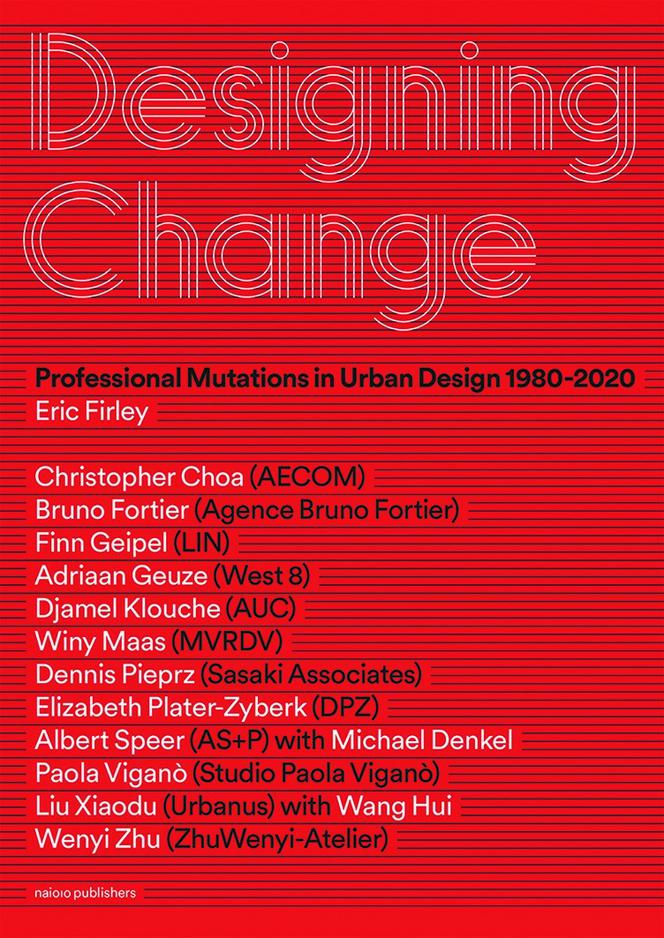 Eric Firley, Designing Change. Professional Mutations in Urban Design 1980-2020, nai010 publishers 2019