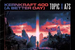 Topic x A7S - Kernkraft 400 (A Better Day)