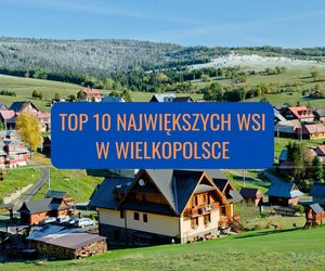 10 największych wsi w Wielkopolsce. Dwie z nich zaliczane są do największych w Polsce!