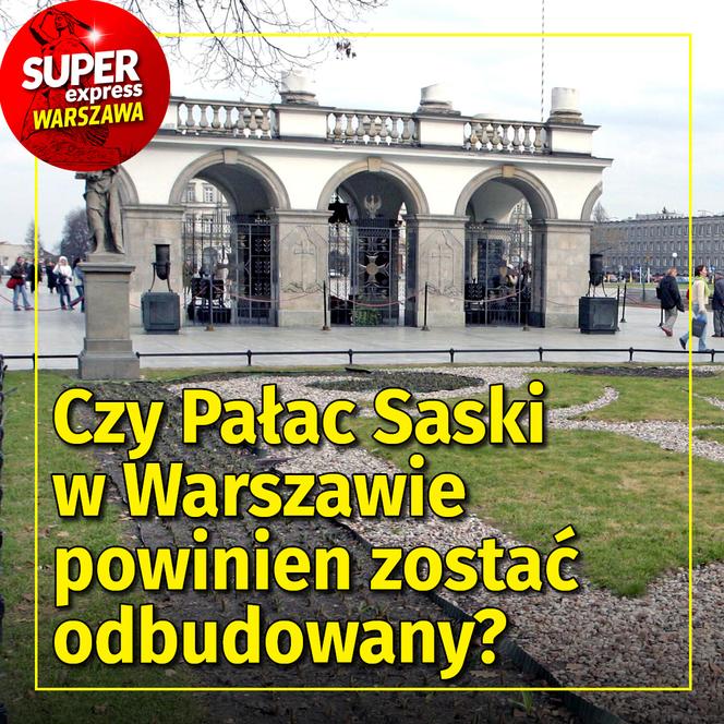 Czy Pałac Saski w Warszawie powinien zostać odbudowany?
