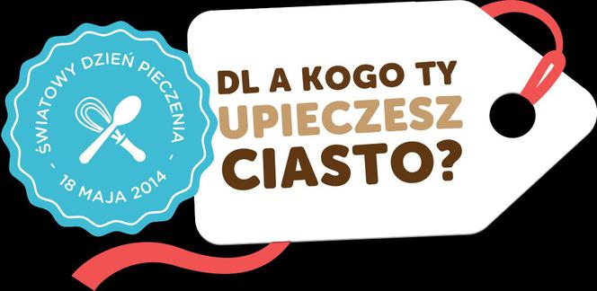 Światowy Dzień Pieczenia. Okaż uczucia bliskim, piekąc im CIASTO!