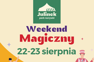 Park Rozrywki Julinek - Magiczny Weekend 22-23.08.2020. Czeka na was bubble show i nie tylko!