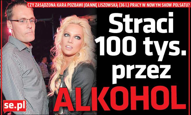 Joanna Liszowska straci 100 tys. przez alkohol